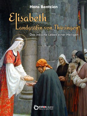 cover image of Elisabeth – Landgräfin von Thüringen: Das irdische Leben einer Heiligen